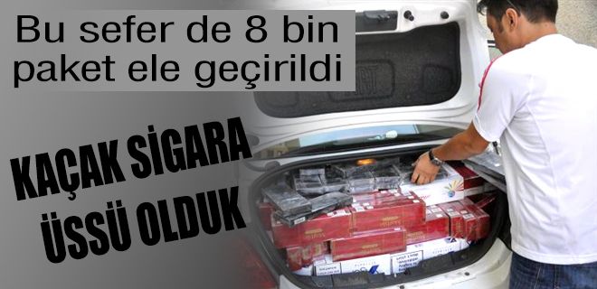 Kaçak sigara üssü olduk