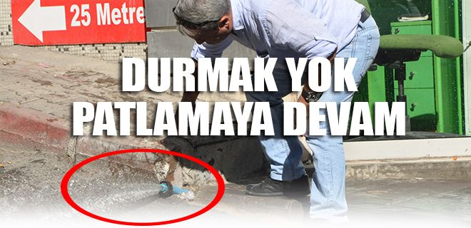 Durmak yok patlamaya devam