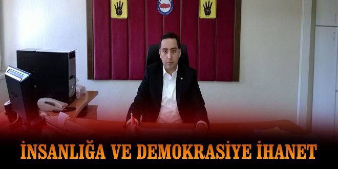 İnsanlığa ve demokrasiye ihanet ediyorlar