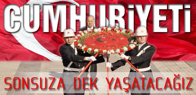 Cumhuriyeti sonsuza dek yaşatacağız