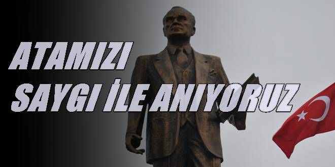 Atamızı saygı ile anıyoruz