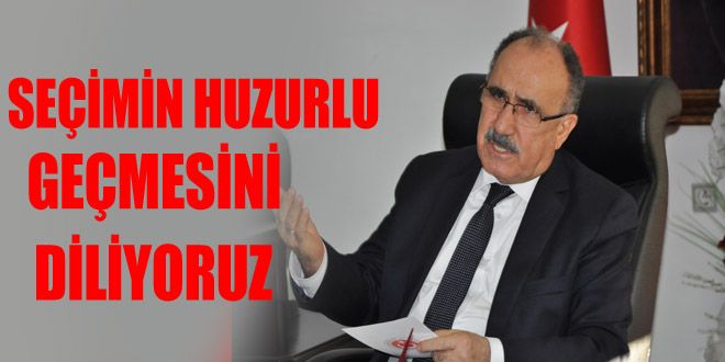 Seçimin huzur içinde geçmesini istiyoruz