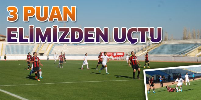 Üç puan elimizden uçtu