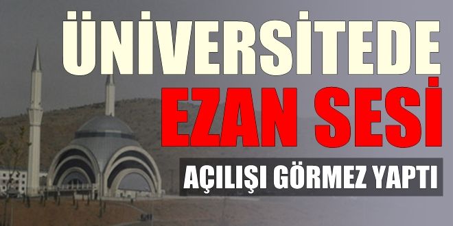 Üniversite da artık ezan okunacak