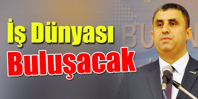 İş dünyası buluşacak 