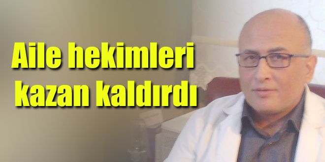 Aile hekimleri kazan kaldırdı 