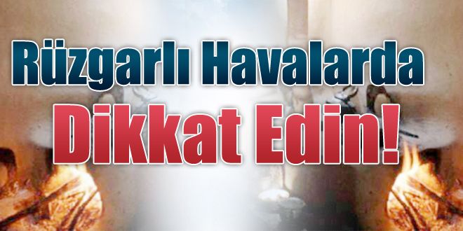 Rüzgarlı havalara dikkat edin