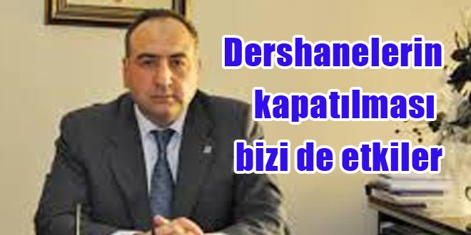 Dershanelerin kapatılması bizi de etkiler