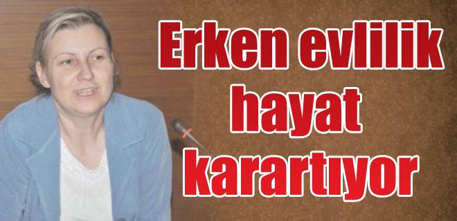 Erken evlilik hayat karartıyor