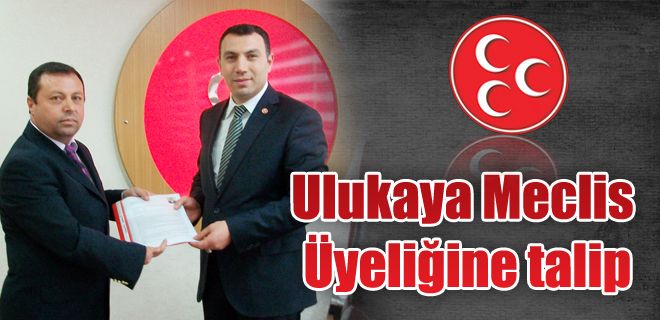 Ulukaya Meclis Üyeliğine talip