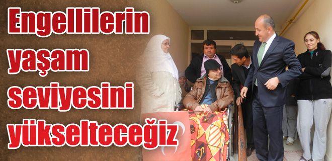 Engellilerin yaşam seviyesini yükselteceğiz