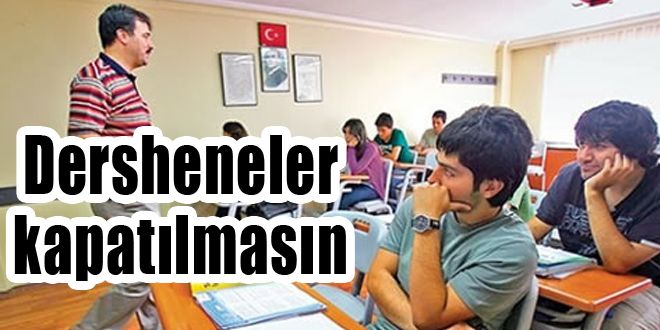 Dershanelerin kapatılmak istenmesine karşıyız