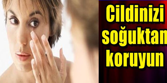 Cildinizi soğuktan koruyun 