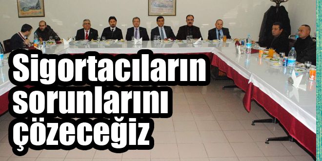 Sigortacıların sorunları çözmek istiyoruz 