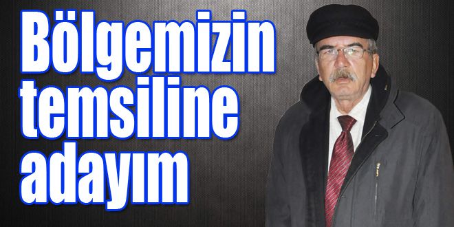 Bölgemizin temsiline adayım
