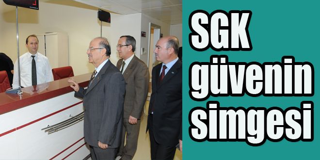 SGK güvenin simgesidir 
