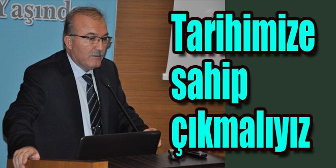 Tarihimize sahip çıkmalıyız