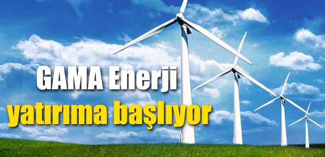 GAMA Enerji yatırıma başlıyor 