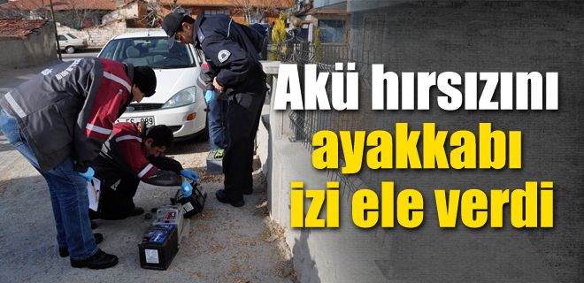 Akü hırsızını ayakkabı izi ele verdi