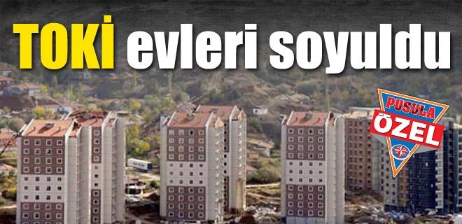 TOKİ evleri soyuldu