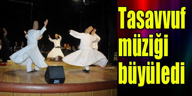 Tasavvuf müziği herkesi büyüledi 
