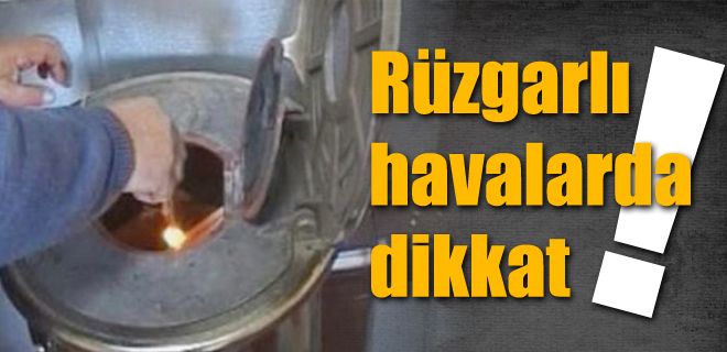 Rüzgarlı havalarda dikkat!
