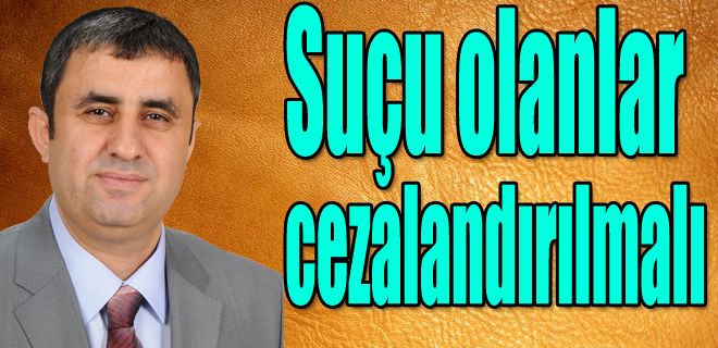 Suçu olanlar cezalandırılmalıdır