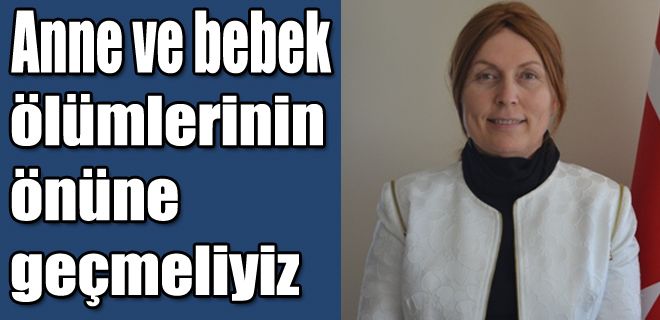 Anne ve çocuk ölümlerini en aza indirmeliyiz 
