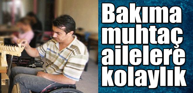 Bakıma muhtaç ailelere kolaylık