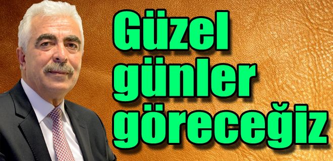 Güzel günler göreceğiz