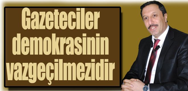 Basın demokrasinin vazgeçilmezidir