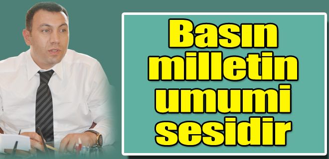 Basın, milletin umumi sesidir