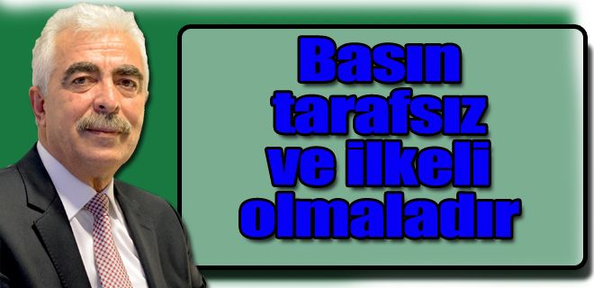 Basın tarafsız ve ilkeli olmalıdır