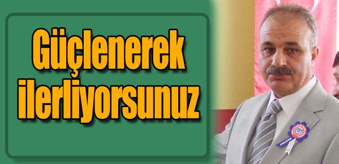 Güçlenerek ilerliyorsunuz 
