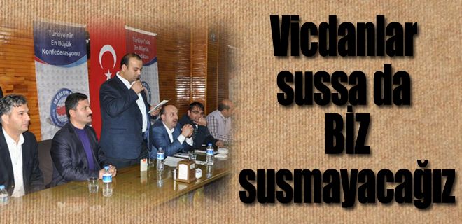 Vicdanlar sussa da biz susmayacağız
