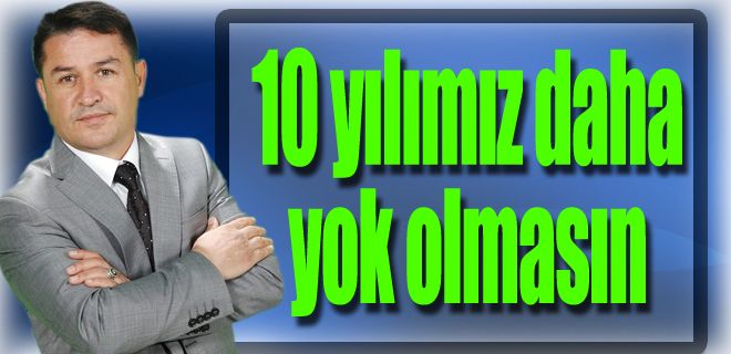 10 yılımız yok oldu