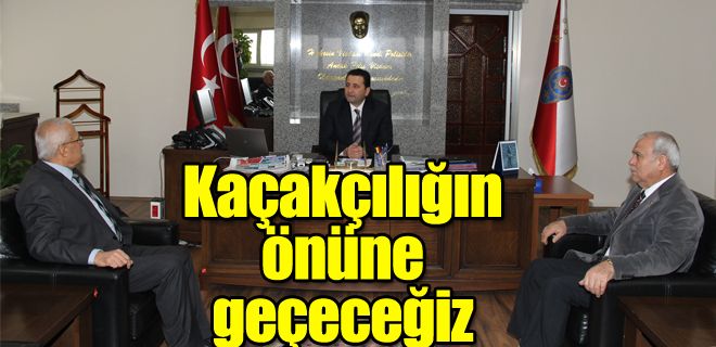Kaçakçılığın önüne geçeceğiz