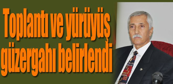 Toplantı alanı ve yürüyüş güzergahları belirlendi