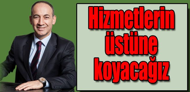 Hizmetlerin üstüne koyacağız 