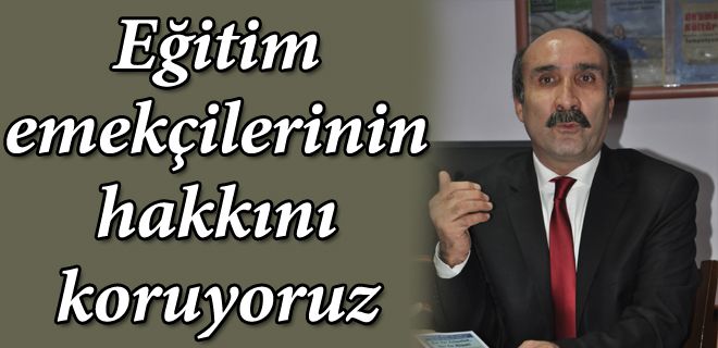 Eğitim emekçilerinin haklarını koruyoruz
