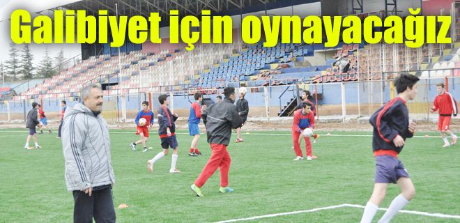Galibiyet için oynayacağız