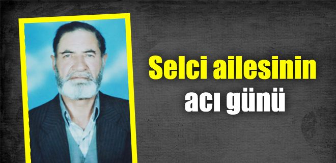 Selci ailesinin acı günü