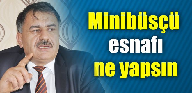 Minibüsçü esnafı ne yapsın? 