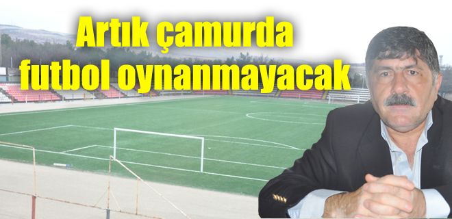 Artık çamurda futbol oynanmayacak