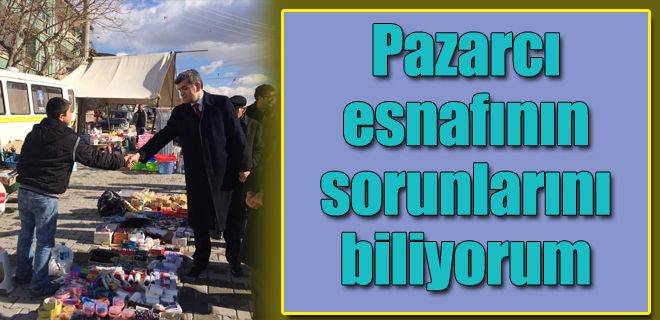 Pazarcının sorunlarını biliyorum 