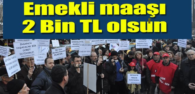 Emekli maaşı 2 BİN TL olmalıdır