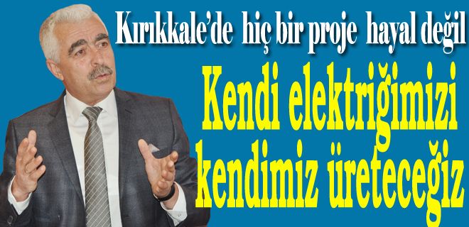 Kendi elektriğimizi kendimiz üreteceğiz