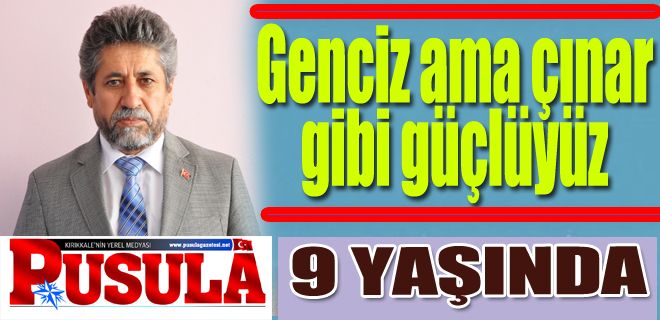 Genciz ama çınar gibi güçlüyüz