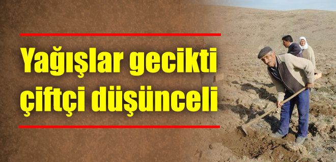 Yağışlar gecikti çiftçi düşünceli 