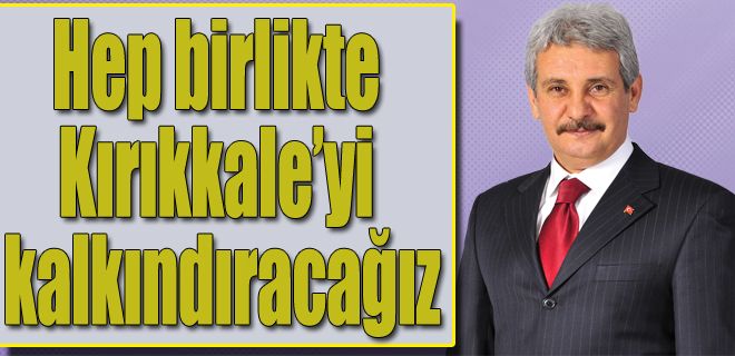 Hep birlikte şehri kalkındıracağız 